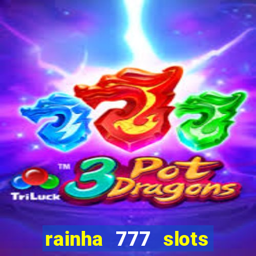 rainha 777 slots paga mesmo